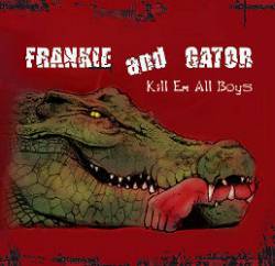 Frankie And Gator : Kill Em All Boys